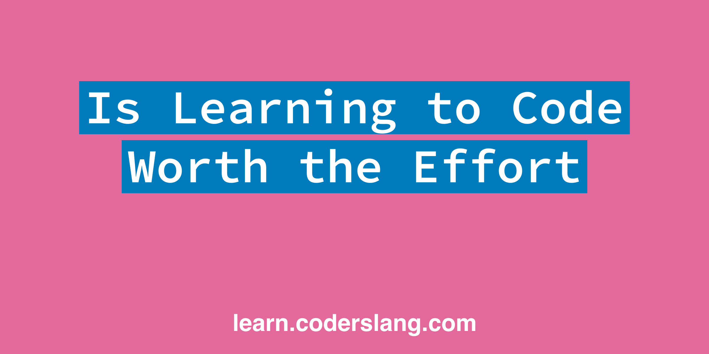 Is learning to code worth the effort